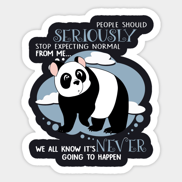 People Should Seriously Stop Expecting Normal From Me We All Know Its Never Going To Happen Daughter Sticker by erbedingsanchez